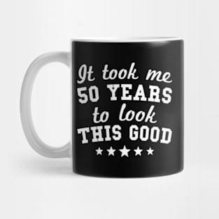 It Took Me 50 Years To Look This 50Th Mug